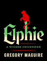 Elphie_A_Wicked_Childhood_GREGORY_MAGUIRE_1,_2024_William_Morrow.epub